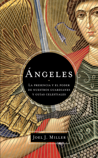 Angeles: La presencia y el poder de nuestros guardianes y guias celestiales