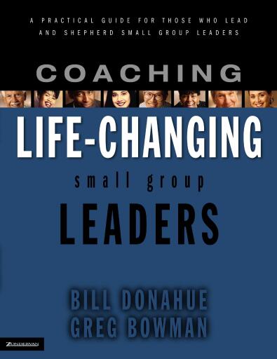 Coaching Life-Changing Small Group Leaders: A Practical Guide for Those Who Lead and Shepherd Small Group Leaders