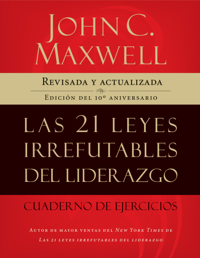 Las 21 leyes irrefutables del liderazgo, cuaderno de ejercicios: Revisado y actualizado