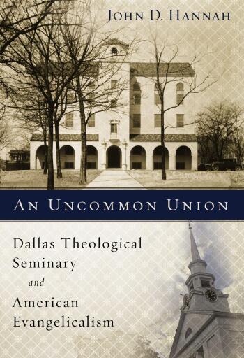 An Uncommon Union: Dallas Theological Seminary and American Evangelicalism