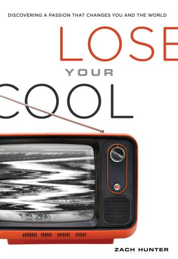Lose Your Cool, Revised and Expanded Edition: Discovering a Passion that Changes You and the World / Enlarged