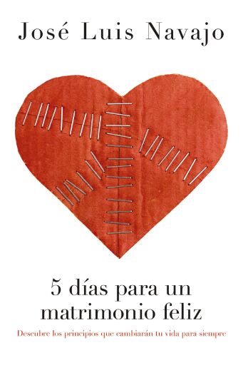 5 dias para un matrimonio feliz: Descubre los principios que cambiaran tu vida para siempre