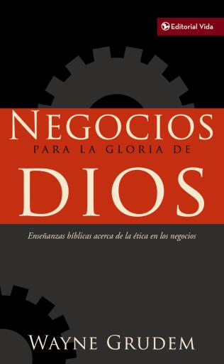 Negocios para la gloria de Dios: Ensenanzas biblicas acerca de la etica en los negocios