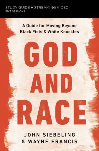 God and Race Bible Study Guide plus Streaming Video: A Guide for Moving Beyond Black Fists and White Knuckles