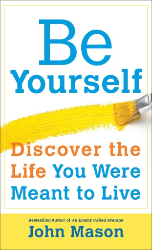 Be Yourself--Discover the Life You Were Meant to Live