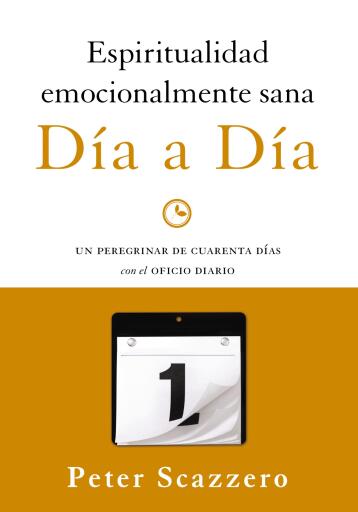 Espiritualidad emocionalmente sana - Dia a dia: Un peregrinar de cuarenta dias con el Oficio Diario