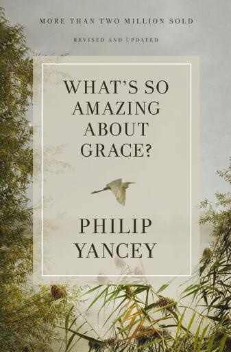 What's So Amazing About Grace? Revised and Updated: The Key to Transforming a Broken World / Revised