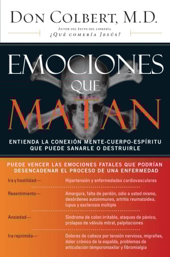 Emociones que matan: Entienda la conexion mente-cuerpo-espiritu que puede sanarle o destruirle