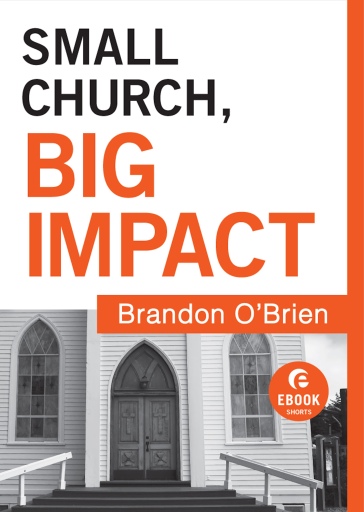 Portada del libro «Small Church, Big Impact (Ebook Shorts)», de Brandon J. O'Brien