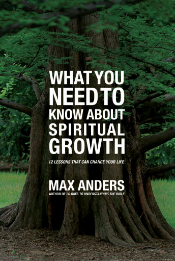What You Need to Know About Spiritual Growth in 12 Lessons: The What You Need To Know Study Guide Series