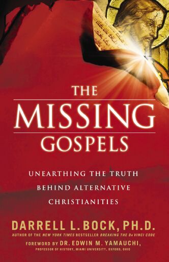 The Missing Gospels: Unearthing the Truth Behind Alternative Christianities