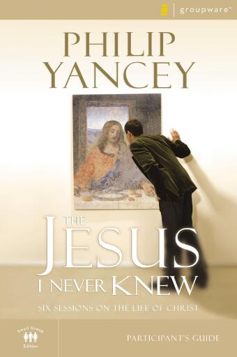The Jesus I Never Knew Participant's Guide: Six Sessions on the Life of Christ / Revised