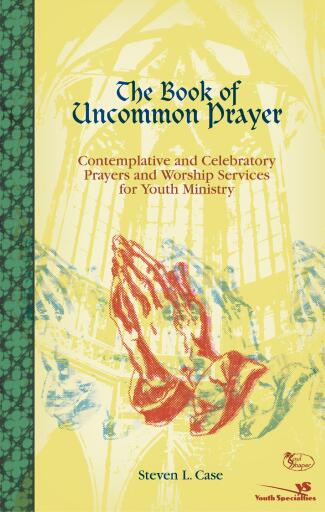 The Book of Uncommon Prayer: Contemplative and Celebratory Prayers and Worship Services for Youth Ministry / Digital original