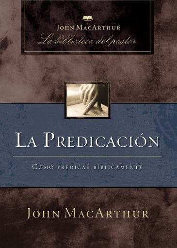 Portada del libro «La predicacion: Como predicar biblicamente», de John F. MacArthur