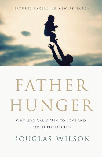 Portada del libro «Father Hunger: Why God Calls Men to Love and Lead Their Families», de Douglas Wilson