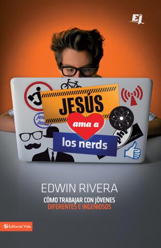 Jesus ama a los nerds: Como trabajar con jovenes diferentes e ingeniosos