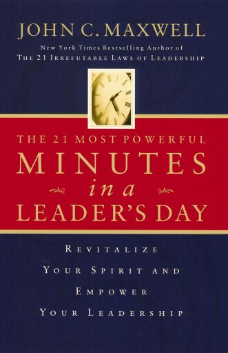 The 21 Most Powerful Minutes in a Leader's Day: Revitalize Your Spirit and Empower Your Leadership