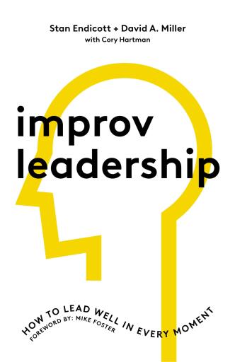 Portada del libro «Improv Leadership: How to Lead Well in Every Moment», de Stan Endicott, David Miller