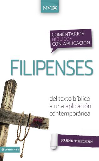 Comentario biblico con aplicacion NVI Filipenses: Del texto biblico a una aplicacion contemporanea