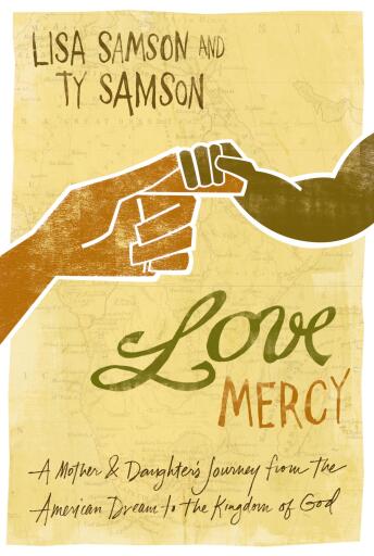 Love Mercy: A Mother and Daughter's Journey from the American Dream to the Kingdom of God / Digital original