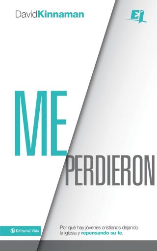 Me perdieron: Por que hay jovenes cristianos dejando la iglesia y repensando su fe