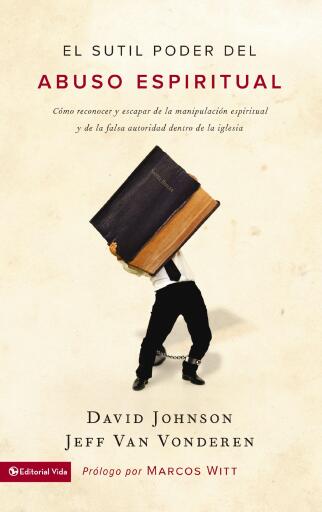 Portada del libro «El sutil poder del abuso espiritual: Como reconocer y escapar de la manipulacion espiritual y de la falsa autoridad dentro de la iglesia», de David Johnson, Jeff VanVonderen