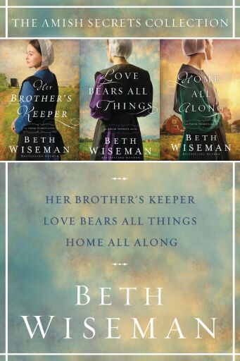 The Amish Secrets Collection: Her Brother's Keeper, Love Bears All Things, Home All Along / Digital original