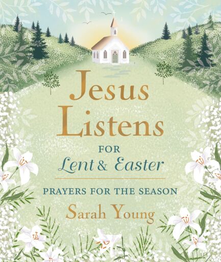 Jesus Listens--for Lent and Easter, with Full Scriptures: Prayers for the Season