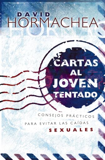 Cartas al joven tentado: Consejos practicos para evitar las caidas sexuales
