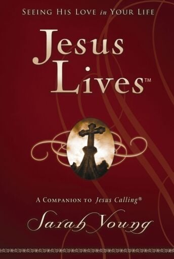 Jesus Lives, with Full Scriptures: Seeing His Love in Your Life (A 180-Day Devotional)