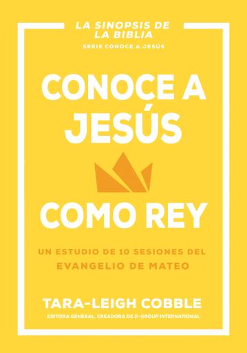 Conoce a Jesus como rey: Un estudio de 10 sesiones del evangelio de Mateo