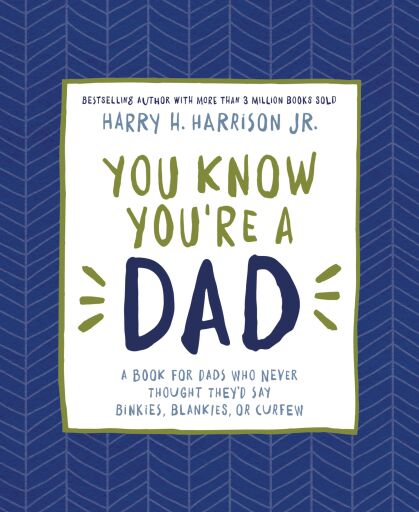 You Know You're a Dad: A Book for Dads Who Never Thought They'd Say Binkies, Blankies, or Curfew