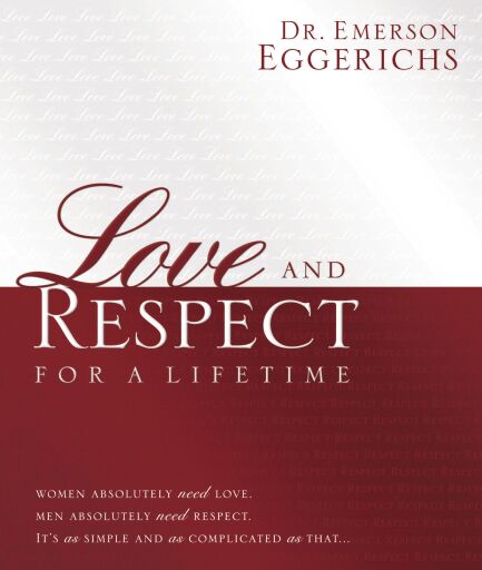 Love and Respect for a Lifetime (Gift Book): Women Absolutely Need Love. Men Absolutely Need Respect. It's as Simple and as Complicated as That...