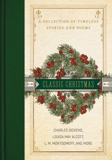 A Classic Christmas: A Giftable Collection of Classic Christmas Stories and Seasonal Poetry