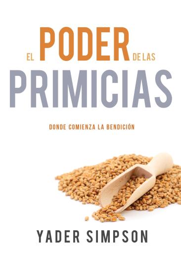 El poder de las primicias: Donde comienza la bendicion