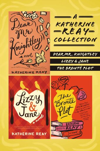 A Katherine Reay Collection: Dear Mr. Knightley, Lizzy and Jane, The Bronte Plot / Digital original