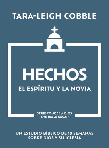 Hechos: El Espiritu y la Novia - Un estudio biblico de 10 semanas sobre Dios y su iglesia