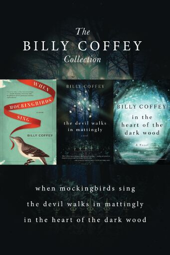 A Billy Coffey Collection: When Mockingbirds Sing, The Devil Walks in Mattingly, In the Heart of the Dark Woods / Digital original