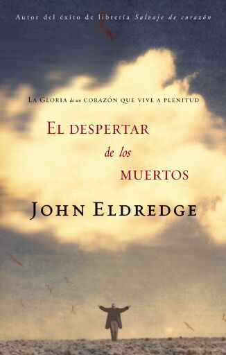 Portada del libro «El despertar de los muertos: La gloria de un corazon que vive a plenitud», de John Eldredge