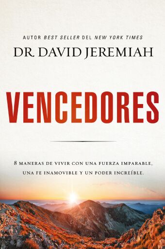 Vencedores: Ocho maneras de vivir con una fuerza imparable, una fe inamovible y un poder increible