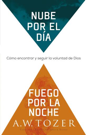 Nube por el dia, fuego por la noche: Como encontrar y seguir la voluntad de Dios