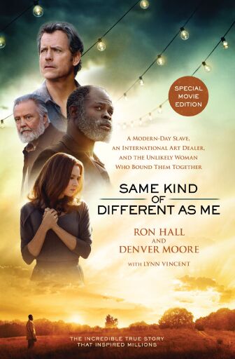 Same Kind of Different As Me Movie Edition: A Modern-Day Slave, an International Art Dealer, and the Unlikely Woman Who Bound Them Together / Revised