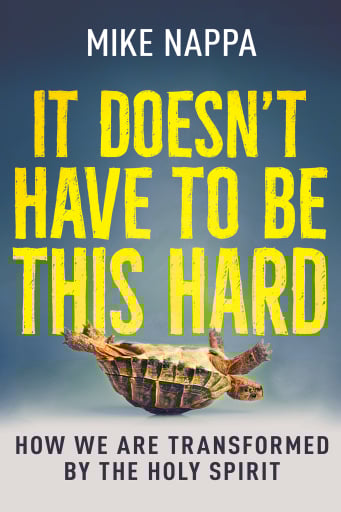 It Doesn't Have to Be This Hard: How We Are Transformed by the Holy Spirit