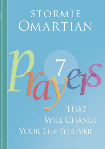Seven Prayers That Will Change Your Life Forever: Move Your Life from Ordinary to Amazing