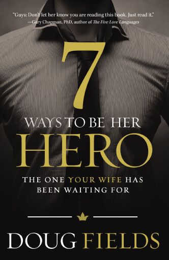 7 Ways to Be Her Hero: The One Your Wife Has Been Waiting For