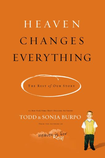 Portada del libro «Heaven Changes Everything: The Rest of Our Story», de Todd Burpo, Sonja Burpo