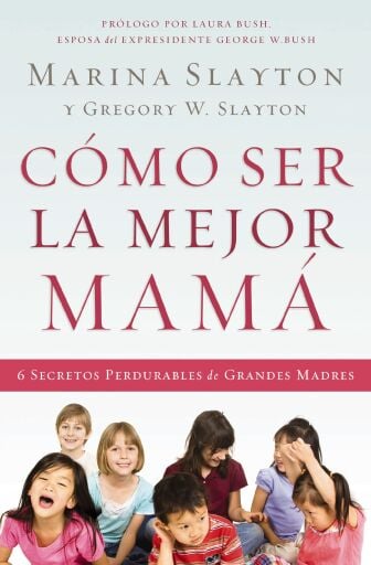 Como ser la mejor mama: Una guia practica para criar hijos integros en medio de una generacion quebrantada