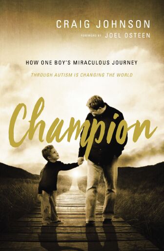 Champion: How One Boy's Miraculous Journey Through Autism Is Changing the World