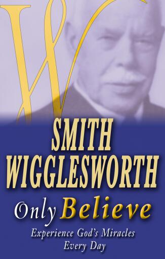 Portada del libro «Smith Wigglesworth Only Believe», de Smith Wigglesworth
