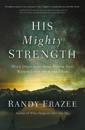 His Mighty Strength: Walk Daily in the Same Power that Raised Jesus from the Dead